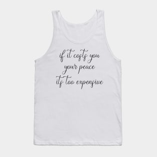 If It Costs You Your Peace, It's Too Expensive Tank Top